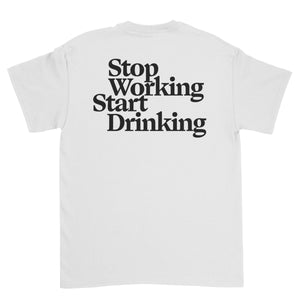 Stop Working Start Drinking Tshirt